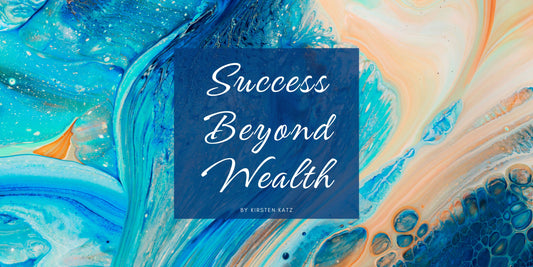 Success Beyond Wealth - Kirsten Katz