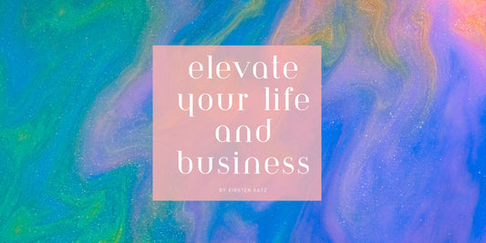 Elevate Your Life and Business - Kirsten Katz
